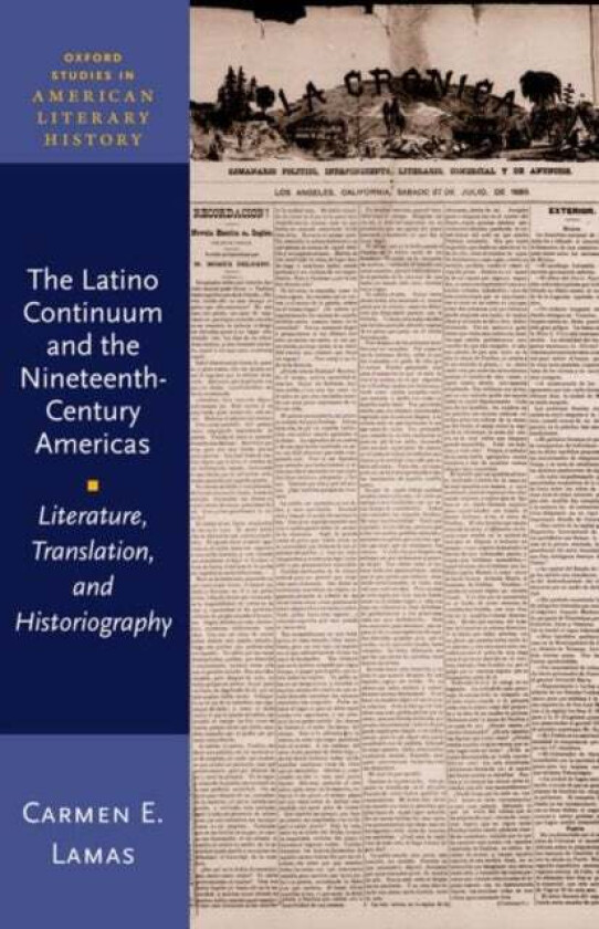 The Latino Continuum and the Nineteenth-Century Americas av Carmen E. (Assistant Professor of English and American Studies Assistant Professor of Engl