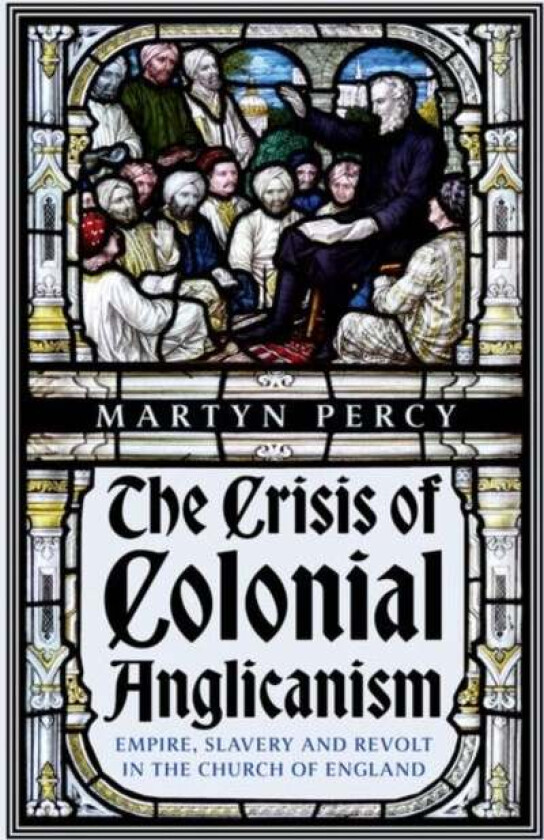 The Crisis of Colonial Anglicanism av Martyn Percy