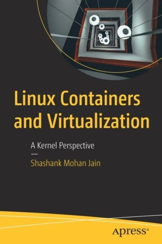 Linux Containers and Virtualization av Shashank Mohan Jain