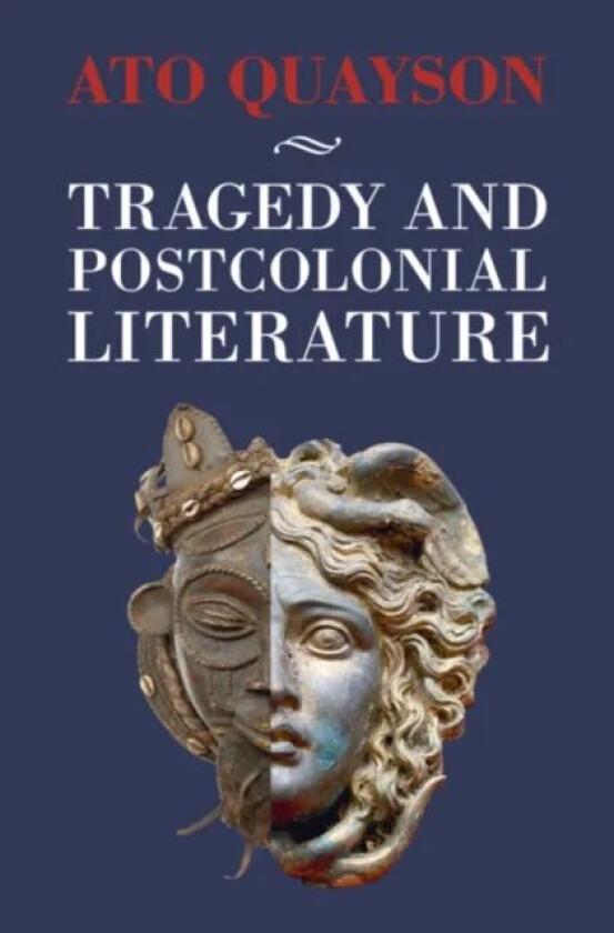 Tragedy and Postcolonial Literature av Ato (Stanford University California) Quayson