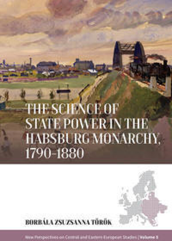 The Science of State Power in the Habsburg Monarchy, 1790-1880