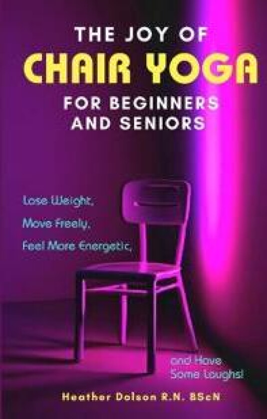 The Joy of Chair Yoga for Seniors and Beginners