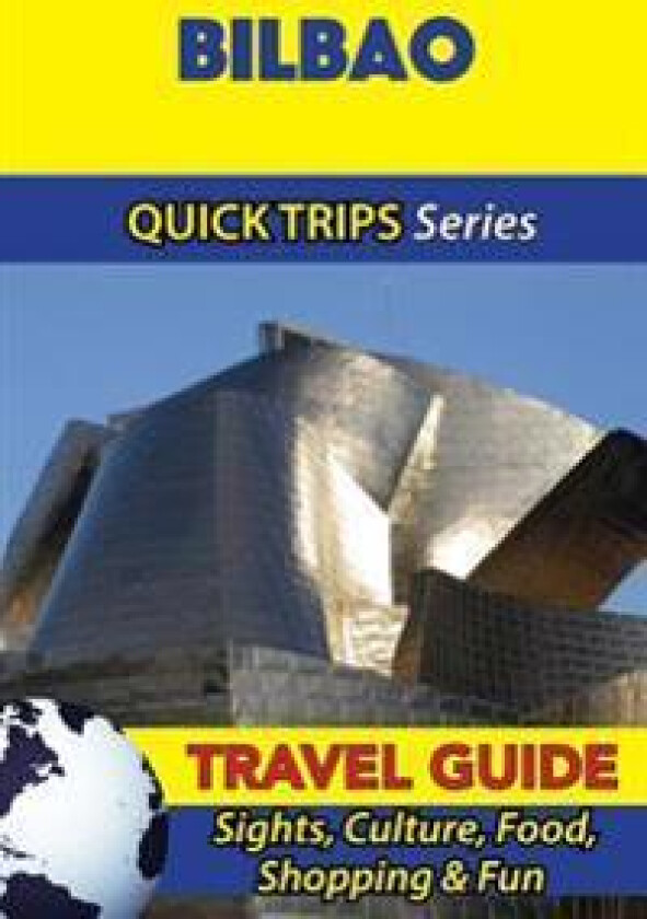 Bilbao Travel Guide (Quick Trips Series): Sights, Culture, Food, Shopping & Fun