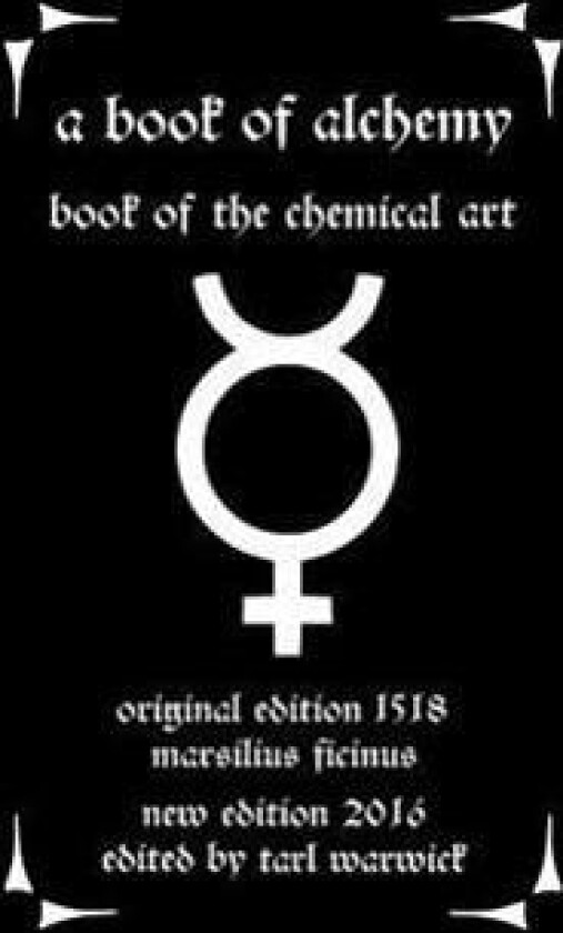 A Book of Alchemy: Book of the Chemical Art