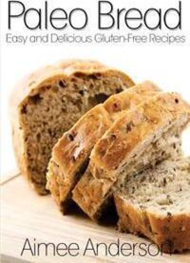 Paleo Bread: Easy and Delicious Gluten-Free Bread Recipes