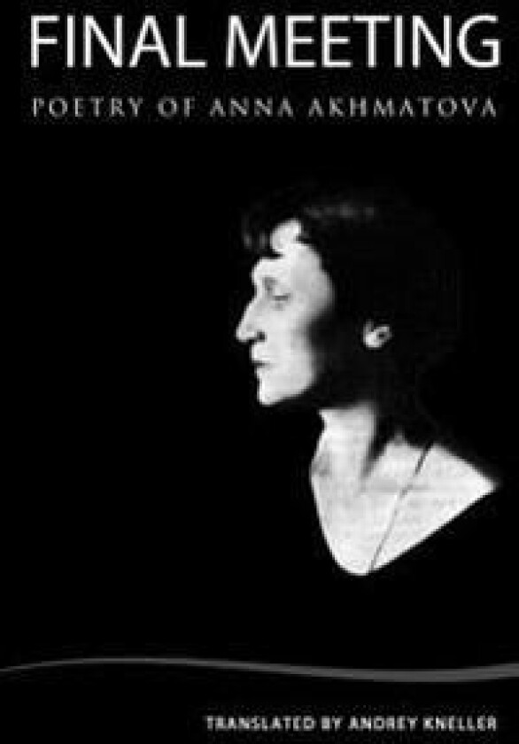 Final Meeting: Selected Poetry of Anna Akhmatova