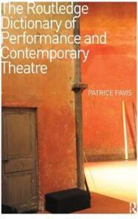 The Routledge Dictionary of Performance and Contemporary Theatre
