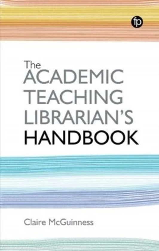 The Academic Teaching Librarian's Handbook av Claire McGuinness