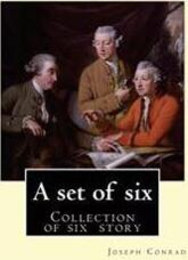 A Set of Six. by: Joseph Conrad: A Set of Six. (Collection of Story): Gaspar Ruiz, the Informer, the Brute, an Anarchist, the Duel, Il C
