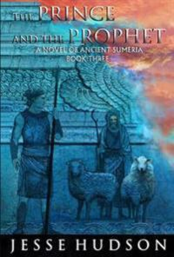 The Prince and the Prophet: Novels of Ancient Sumeria Book 3