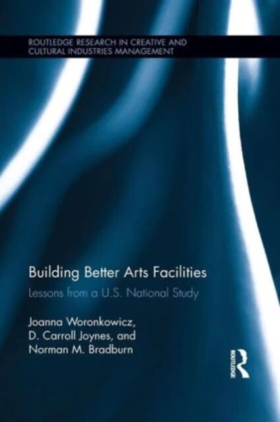 Building Better Arts Facilities av Joanna Woronkowicz, D. Carroll Joynes, Norman Bradburn