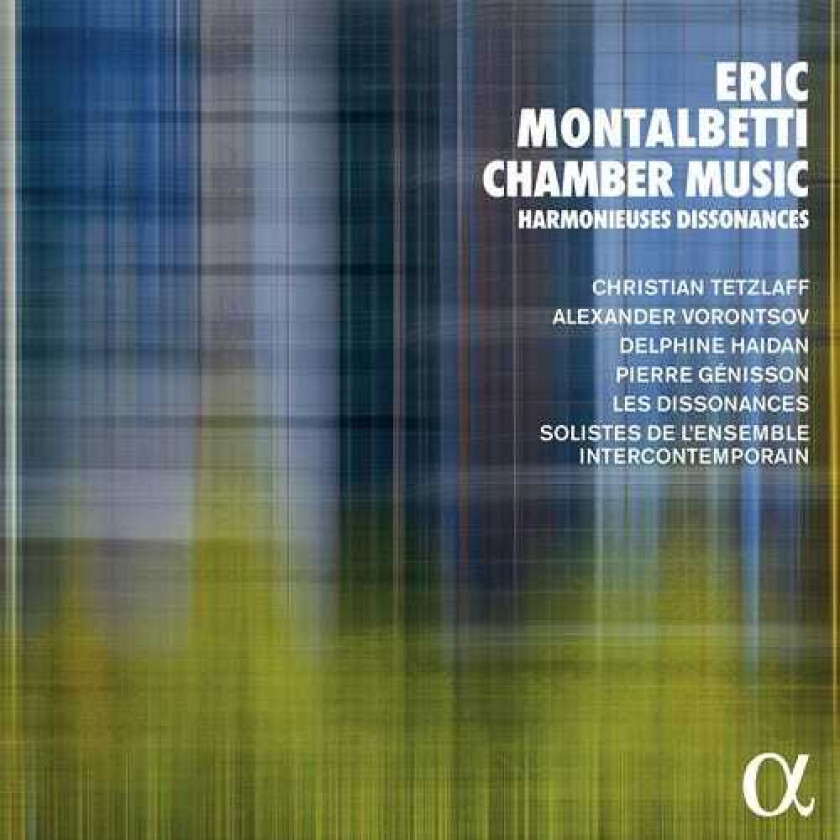 Christian Tetzlaff, Alexander Vorontsov, Delphine Haidan, Pierre Genisson, Les Dissonances, Solistes De L'Ensemble Intercontemporain Montalbetti: Chamber Music Harmonieuses Dissonances CD