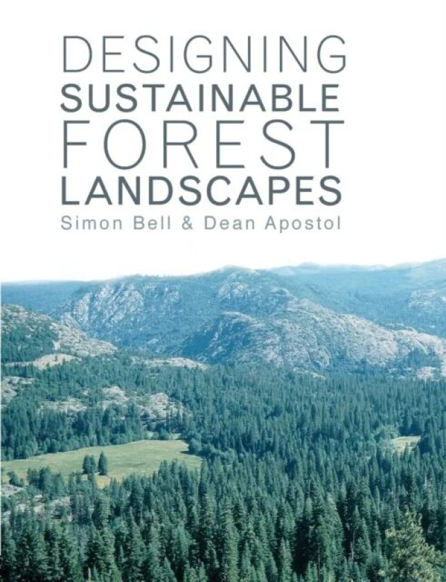 Designing Sustainable Forest Landscapes av Simon Bell, Dean (University of Oregon USA) Apostol