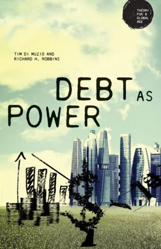 Debt as Power av Richard H. Robbins, Tim Di Muzio