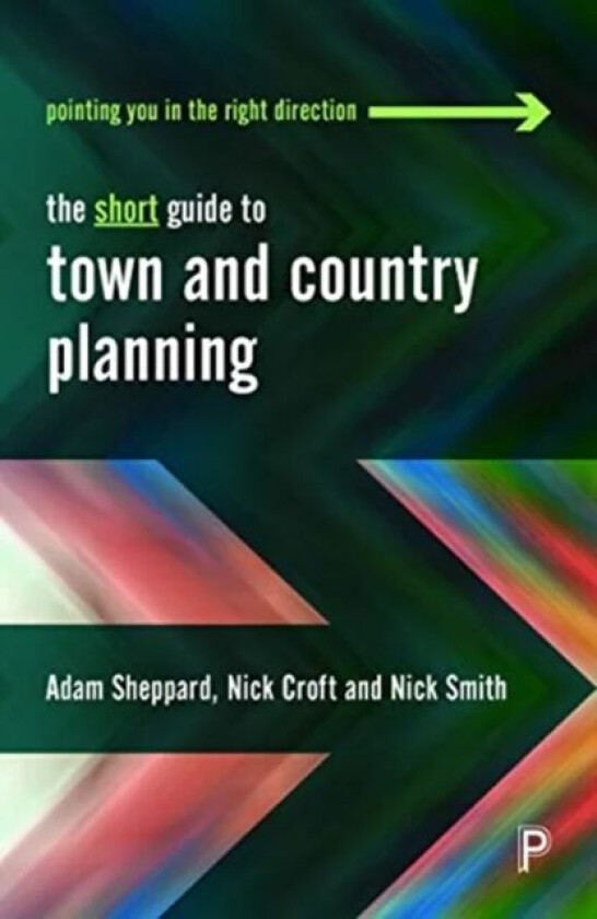 The Short Guide to Town and Country Planning av Adam (University of Gloucestershire) Sheppard, Nick (University of the West of England) Croft, Nick (U