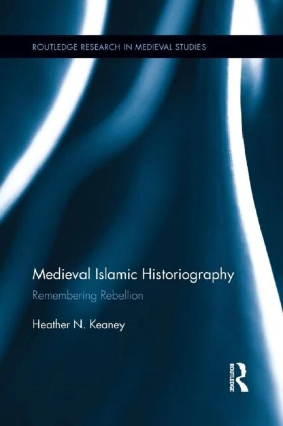 Medieval Islamic Historiography av Heather N. Keaney