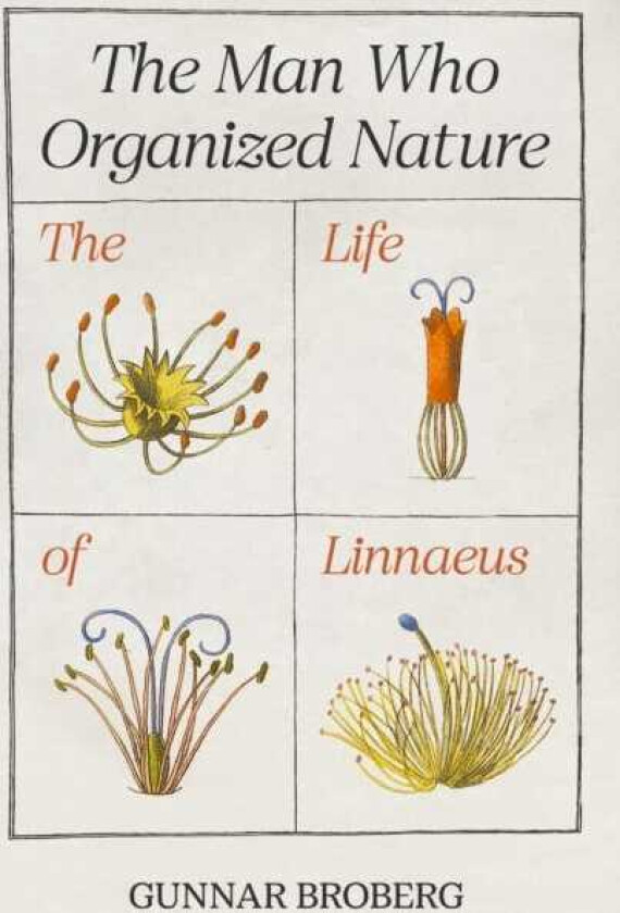 The Man Who Organized Nature The Life of Linnaeus