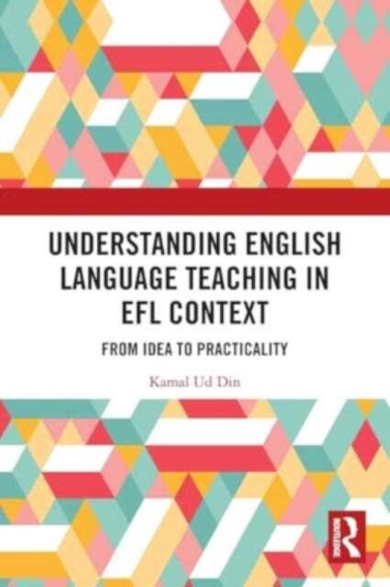 Understanding English Language Teaching in EFL Context From Idea to Practicality