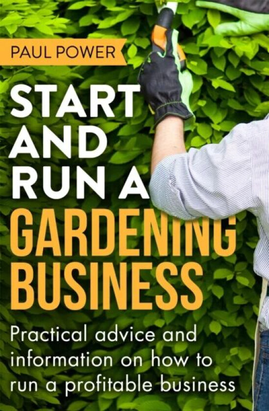 Start and Run a Gardening Business, 4th Edition av Paul Power