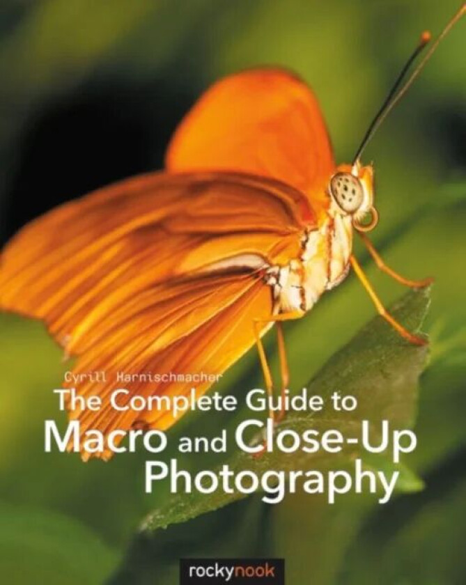 The Complete Guide to Macro and Close-Up Photography av Cyrill Harnischmacher