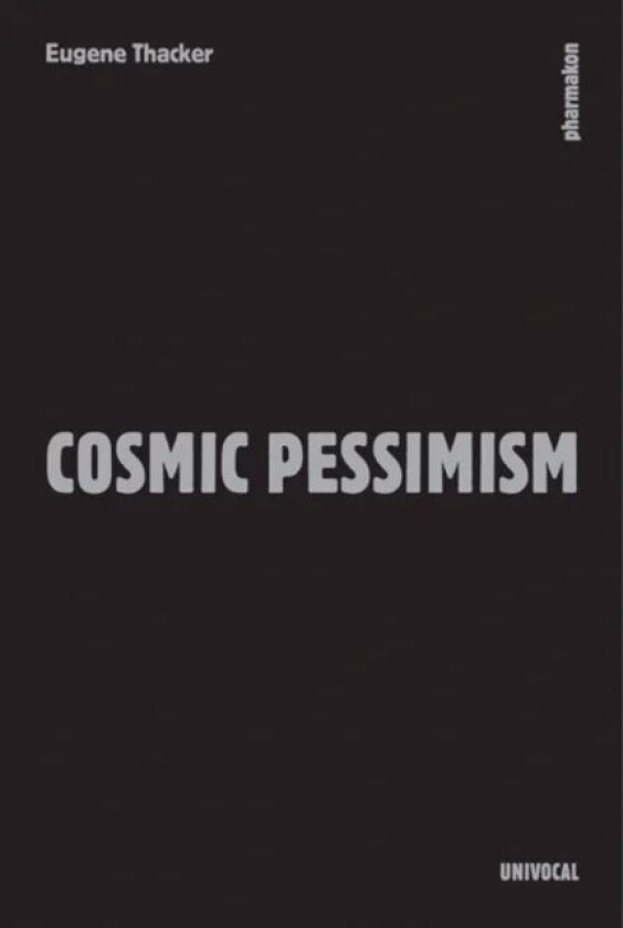 Cosmic Pessimism av Eugene Thacker