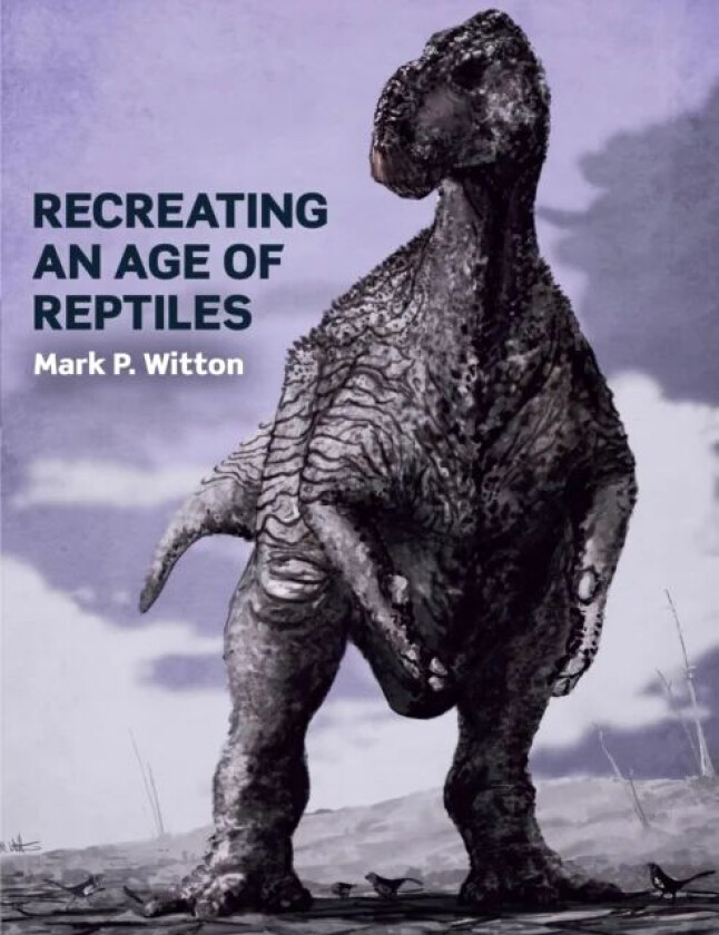Recreating an Age of Reptiles av Mark P Witton