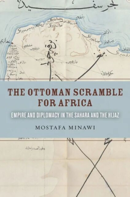 The Ottoman Scramble for Africa av Mostafa Minawi