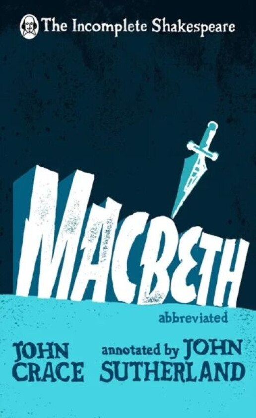 Incomplete Shakespeare: Macbeth av John Crace, John Sutherland