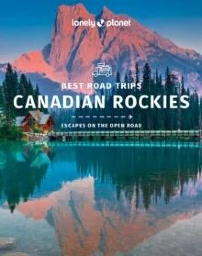 Lonely Planet Best Road Trips Canadian Rockies av Lonely Planet