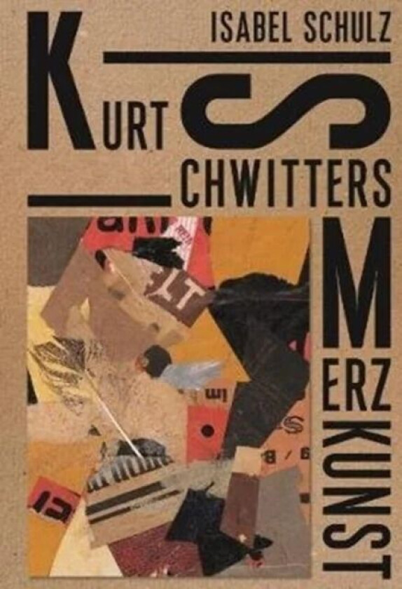Kurt Schwitters: Merzkunst av Isabel Schulz