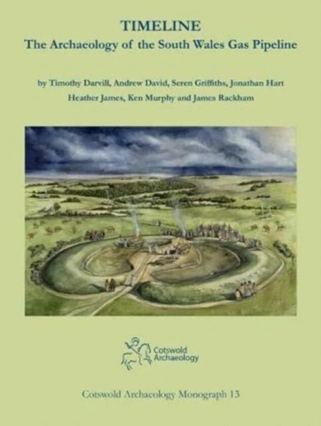 Timeline. The Archaeology of the South Wales Gas Pipeline av Timothy Darvill, Andrew David, Seren Griffiths, Jonathan Hart, Heather James, James Rackh