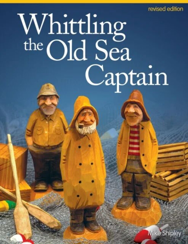Whittling the Old Sea Captain, Revised Edition av Mike Shipley