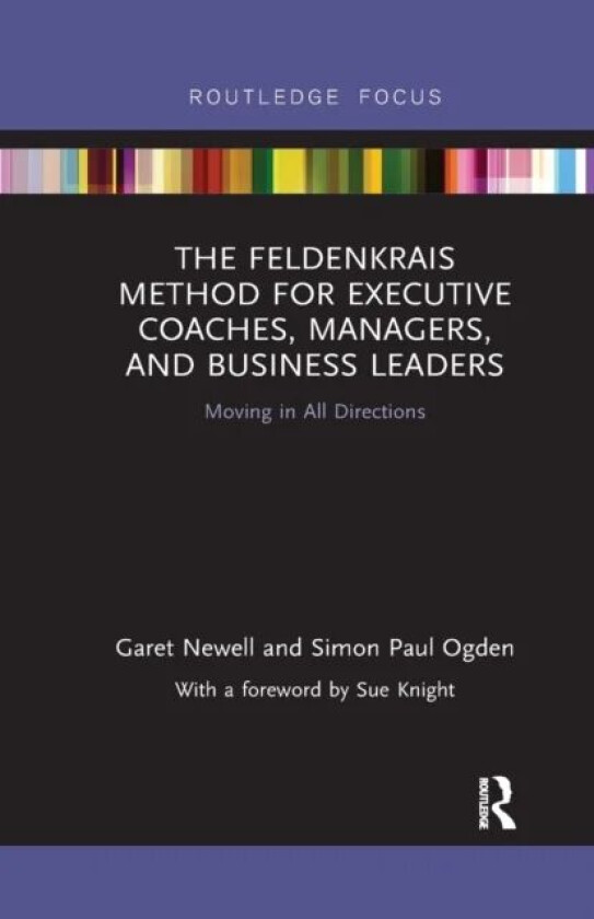 The Feldenkrais Method for Executive Coaches, Managers, and Business Leaders av Garet Newell, Simon Paul Ogden