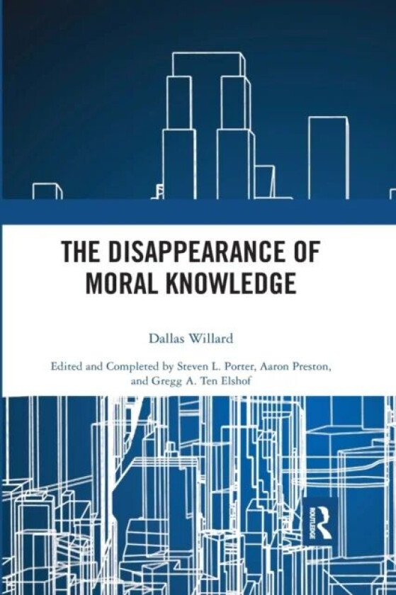 The Disappearance of Moral Knowledge av Dallas Willard
