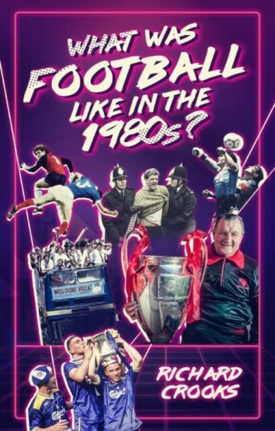 What Was Football Like in the 1980s? av Richard Crooks