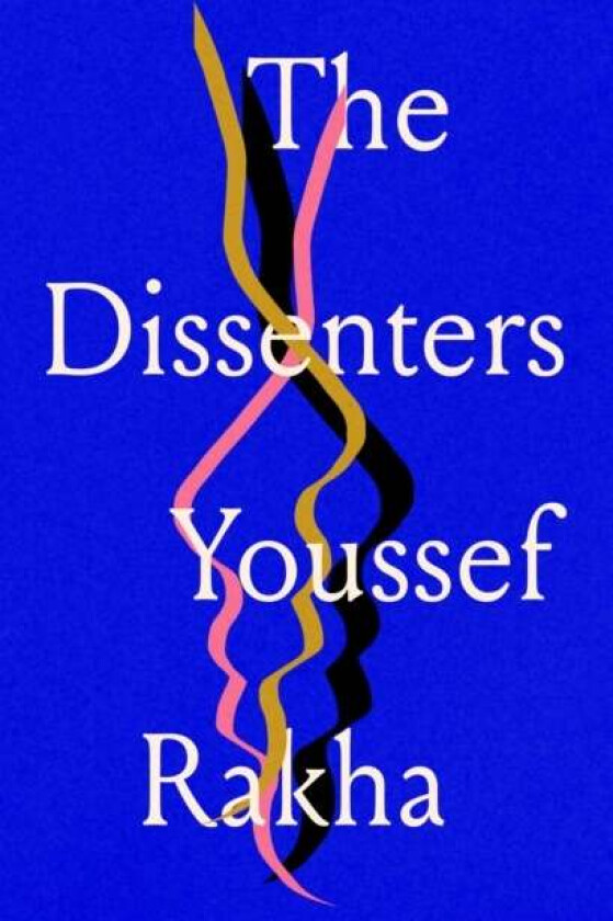 The Dissenters av Youssef Rakha