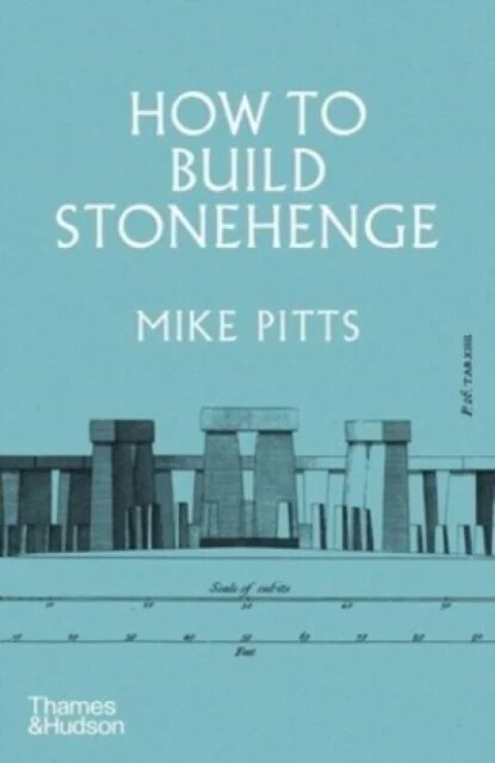 How to Build Stonehenge av Mike Pitts