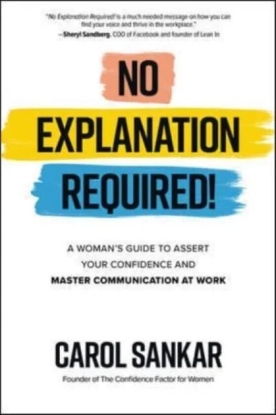 No Explanation Required!: A Woman's Guide to Assert Your Confidence and Communicate to Win at Work av Carol Sankar