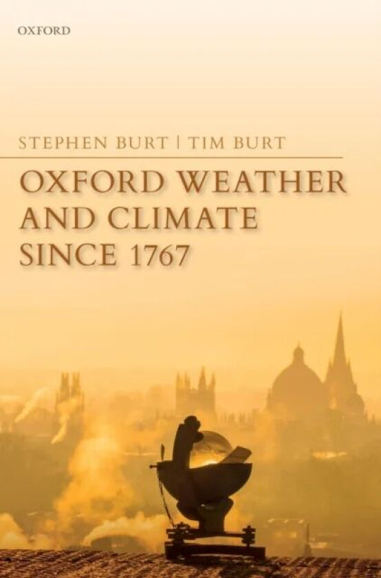 Oxford Weather and Climate since 1767 av Stephen (Department of Meteorology University of Reading) Burt, Tim (Durham University Durham University Emer