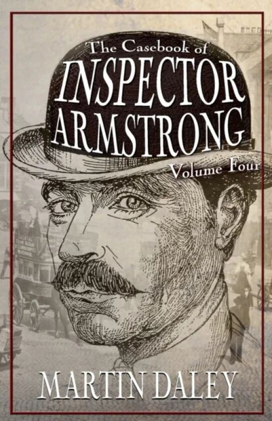 The Casebook of Inspector Armstrong - Volume 4 av Martin Daley