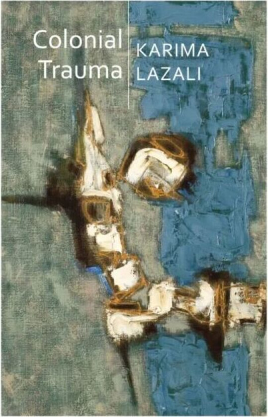 Colonial Trauma av Karima Lazali