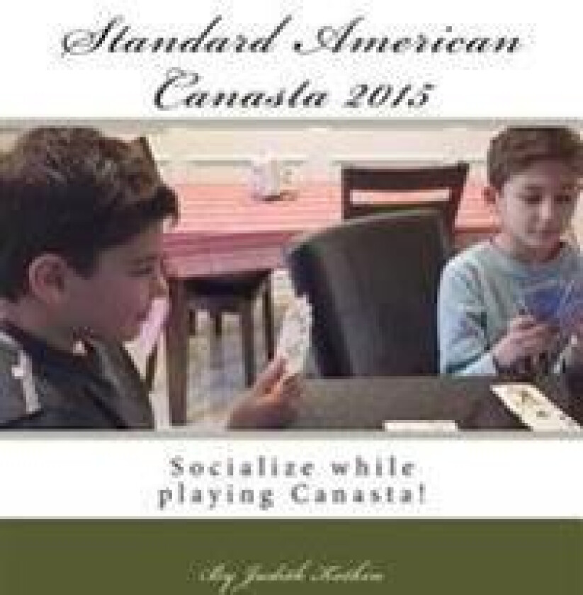 Standard American Canasta 2015: The Complete Rules and Strategies for Modern Canasta