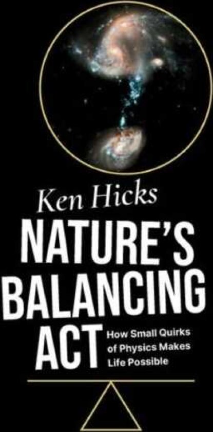 Nature's Balancing Act How Small Quirks of Physics Makes Life Possible