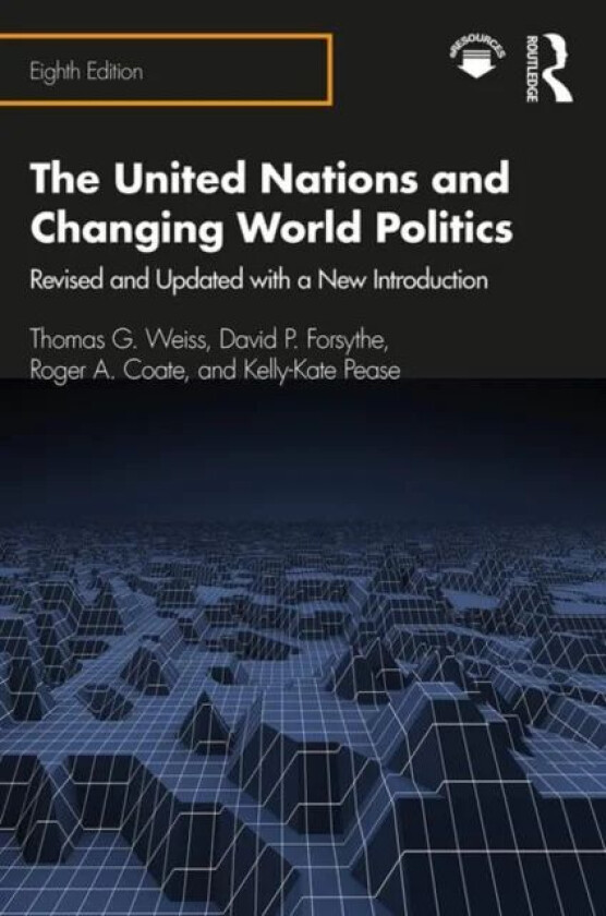 The United Nations and Changing World Politics av Thomas G. Weiss, David P. Forsythe, Roger A. Coate, Kelly-Kate Pease