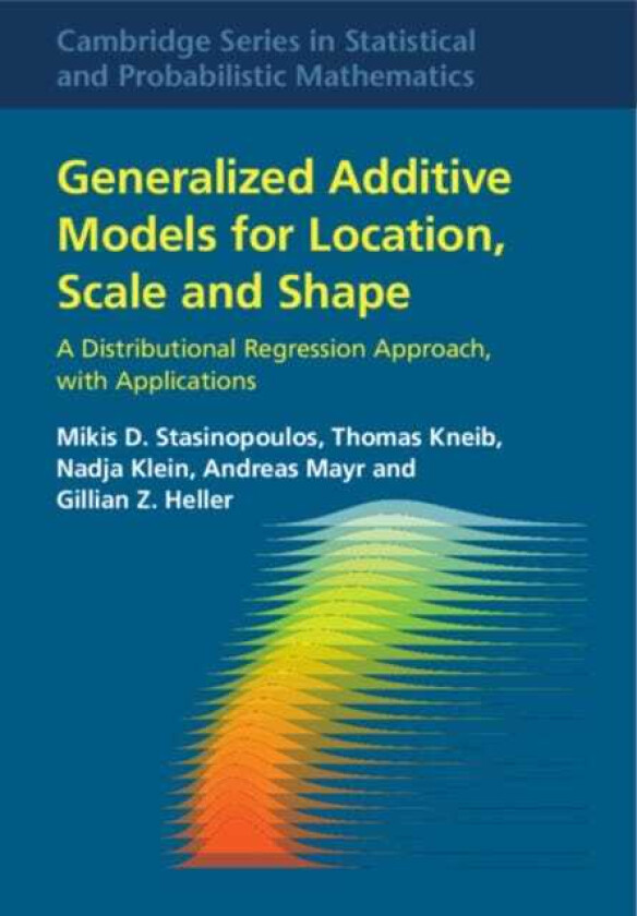 Generalized Additive Models for Location, Scale and Shape  A Distributional Regression Approach, with Applications