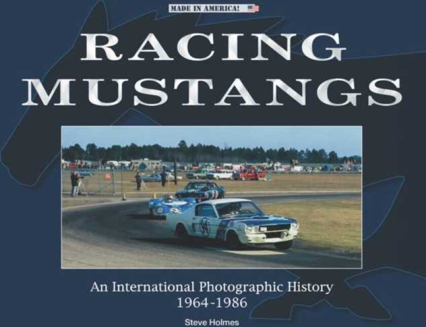Racing Mustangs An International Photographic History 19641986