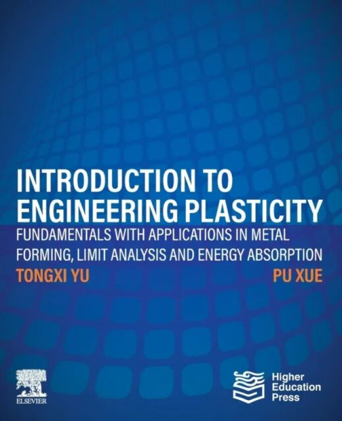 Introduction to Engineering Plasticity av Tongxi (Professor Emeritus in the Department of Mechanical and Aerospace Engineering at The Hong Kong Univer