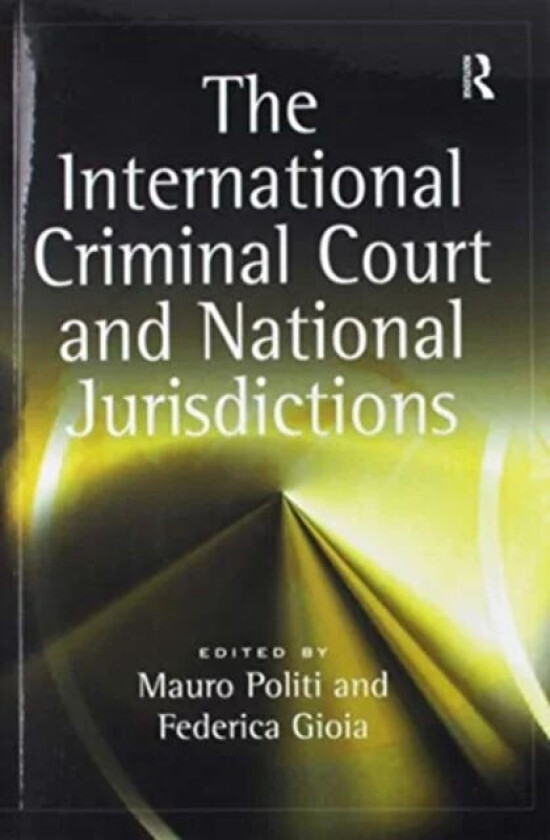 The International Criminal Court and National Jurisdictions av Federica Gioia