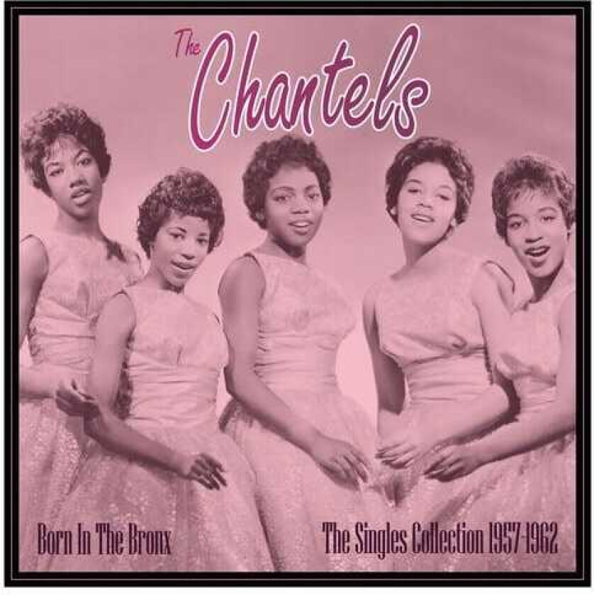 The Chantels Born In The Bronx: The Singles 195762 LP/Vinyl