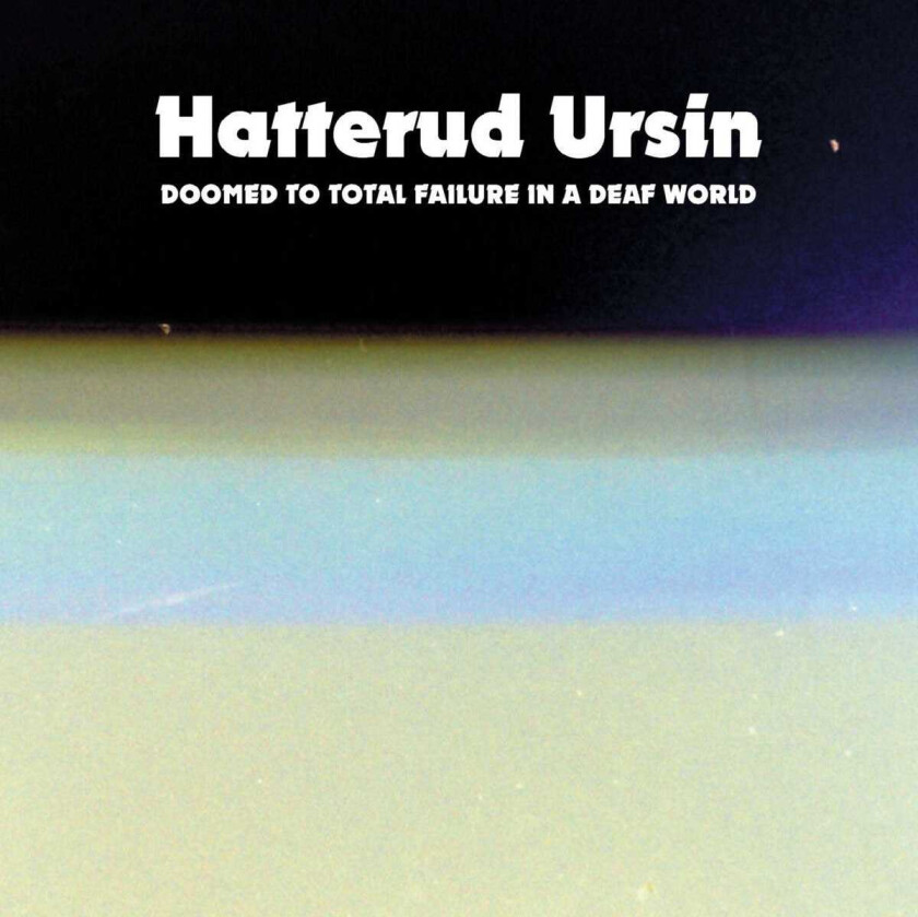 Bjørn Hatterud, Espen Ursin Doomed To Total Failure In A Deaf World CD